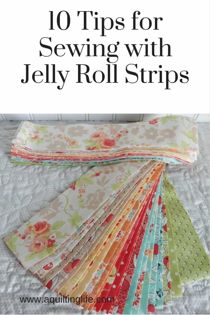 10 Tips for Using Jelly Roll Strips | Quilting Tips | A Quilting Life